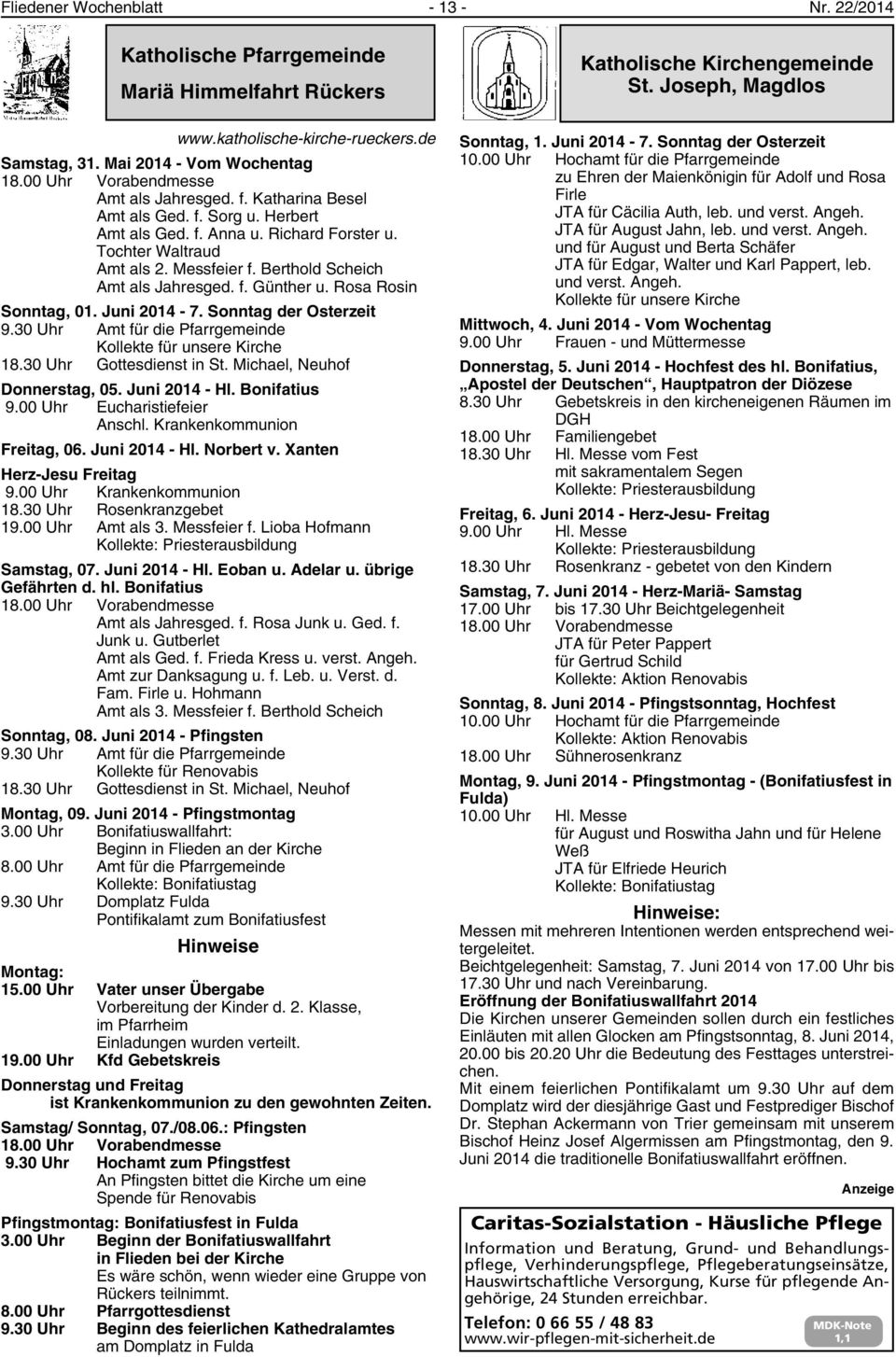 Messfeier f. Berthold Scheich Amt als Jahresged. f. Günther u. Rosa Rosin Sonntag, 01. Juni 2014-7. Sonntag der Osterzeit 9.30 Uhr Amt für die Pfarrgemeinde Kollekte für unsere Kirche 18.