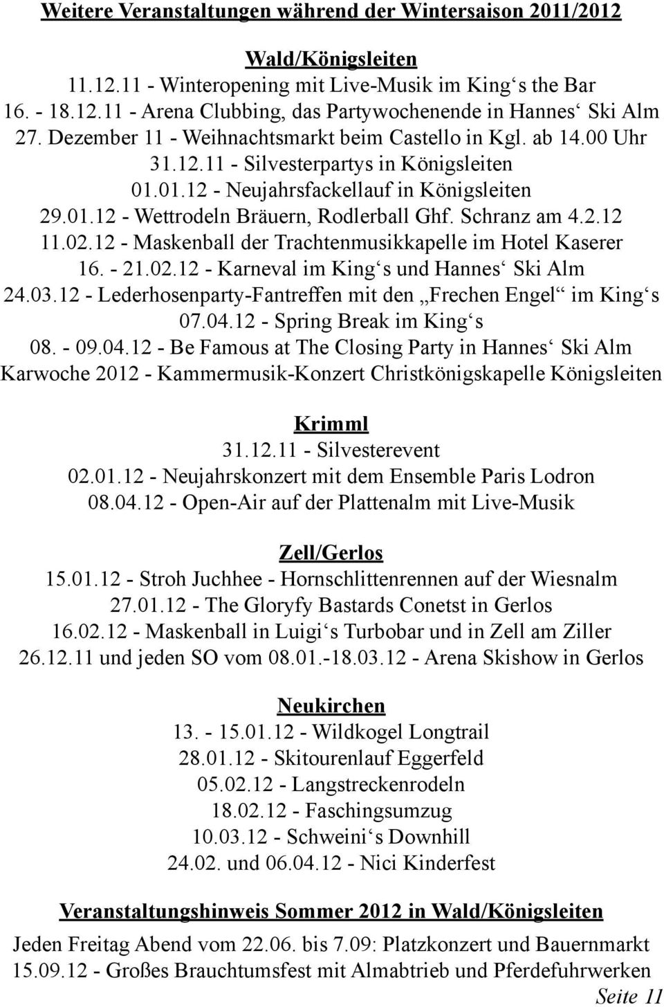 Schranz am 4.2.12 11.02.12 - Maskenball der Trachtenmusikkapelle im Hotel Kaserer 16. - 21.02.12 - Karneval im King s und Hannes Ski Alm 24.03.
