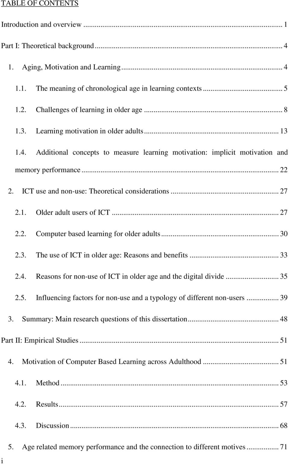 ICT use and non-use: Theoretical considerations... 27 2.1. Older adult users of ICT... 27 2.2. Computer based learning for older adults... 30 2.3. The use of ICT in older age: Reasons and benefits.