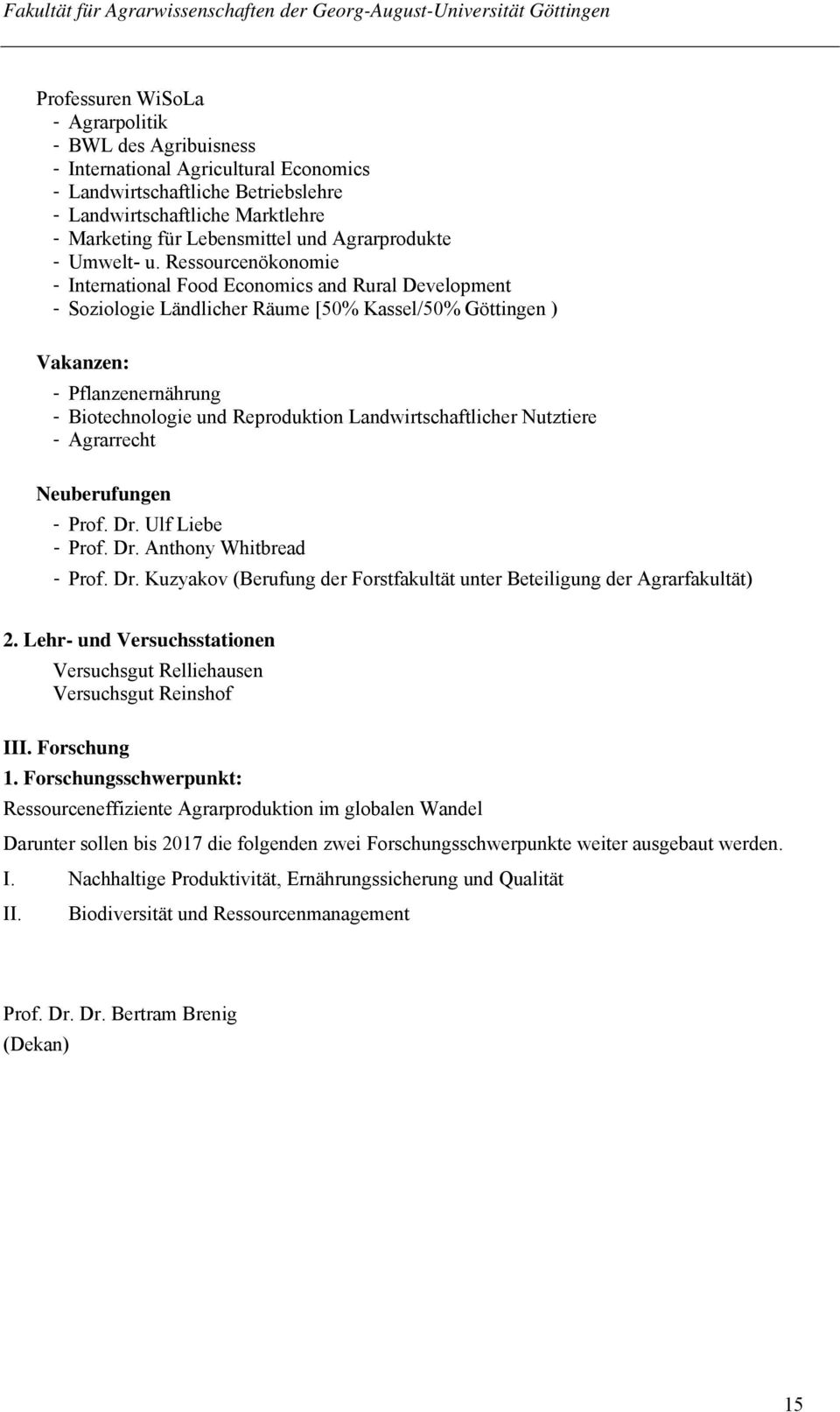 Ressourcenökonomie - International Food Economics and Rural Development - Soziologie Ländlicher Räume [50% Kassel/50% Göttingen ) Vakanzen: - Pflanzenernährung - Biotechnologie und Reproduktion