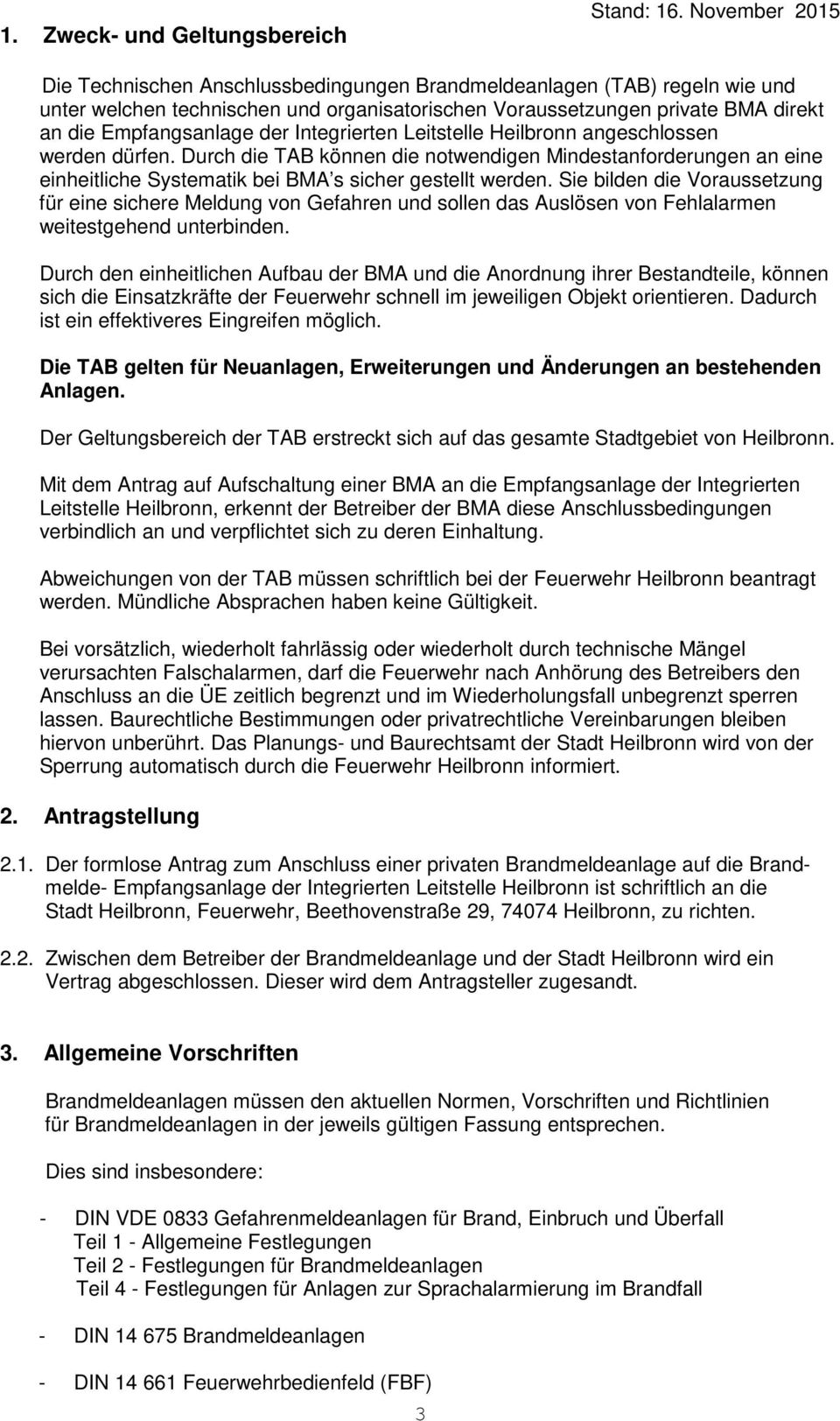 Integrierten Leitstelle Heilbronn angeschlossen werden dürfen. Durch die TAB können die notwendigen Mindestanforderungen an eine einheitliche Systematik bei BMA s sicher gestellt werden.