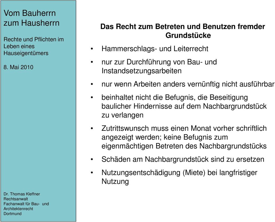 Hindernisse auf dem Nachbargrundstück zu verlangen Zutrittswunsch muss einen Monat vorher schriftlich angezeigt werden; keine Befugnis