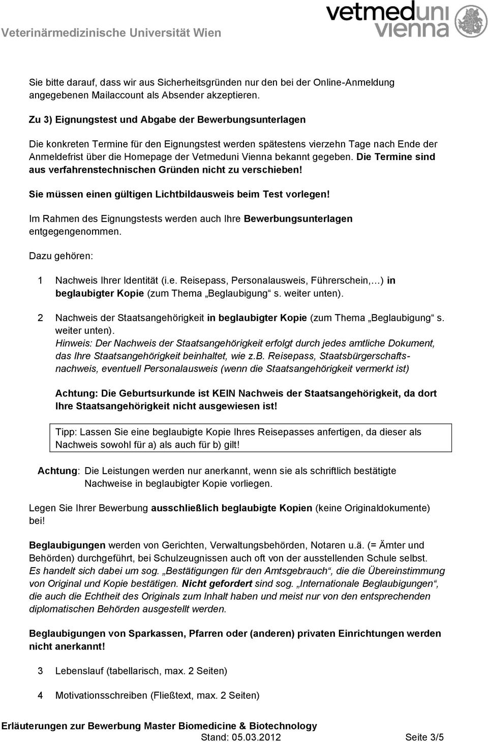 bekannt gegeben. Die Termine sind aus verfahrenstechnischen Gründen nicht zu verschieben! Sie müssen einen gültigen Lichtbildausweis beim Test vorlegen!