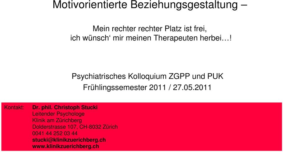Psychiatrisches Kolloquium ZGPP und PUK Frühlingssemester 2011 / 27.05.2011 Kontakt: Dr. phil.