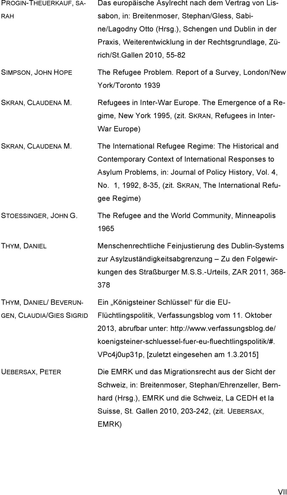 ), Schengen und Dublin in der Praxis, Weiterentwicklung in der Rechtsgrundlage, Zürich/St.Gallen 2010, 55-82 The Refugee Problem.
