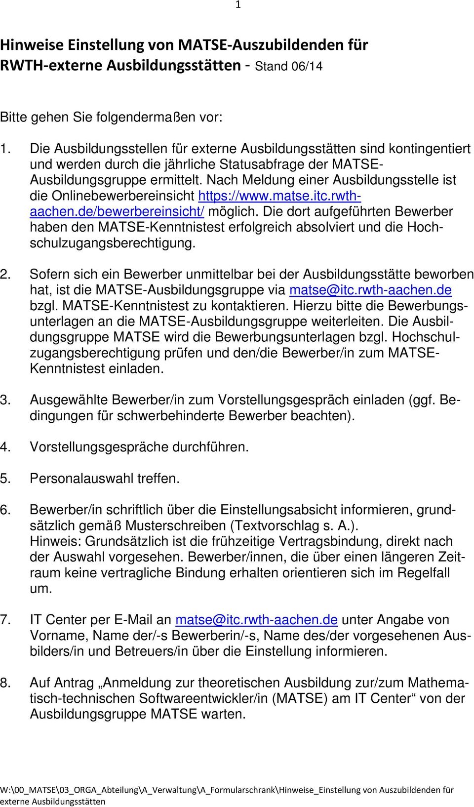 Nach Meldung einer Ausbildungsstelle ist die Onlinebewerbereinsicht https://www.matse.itc.rwthaachen.de/bewerbereinsicht/ möglich.