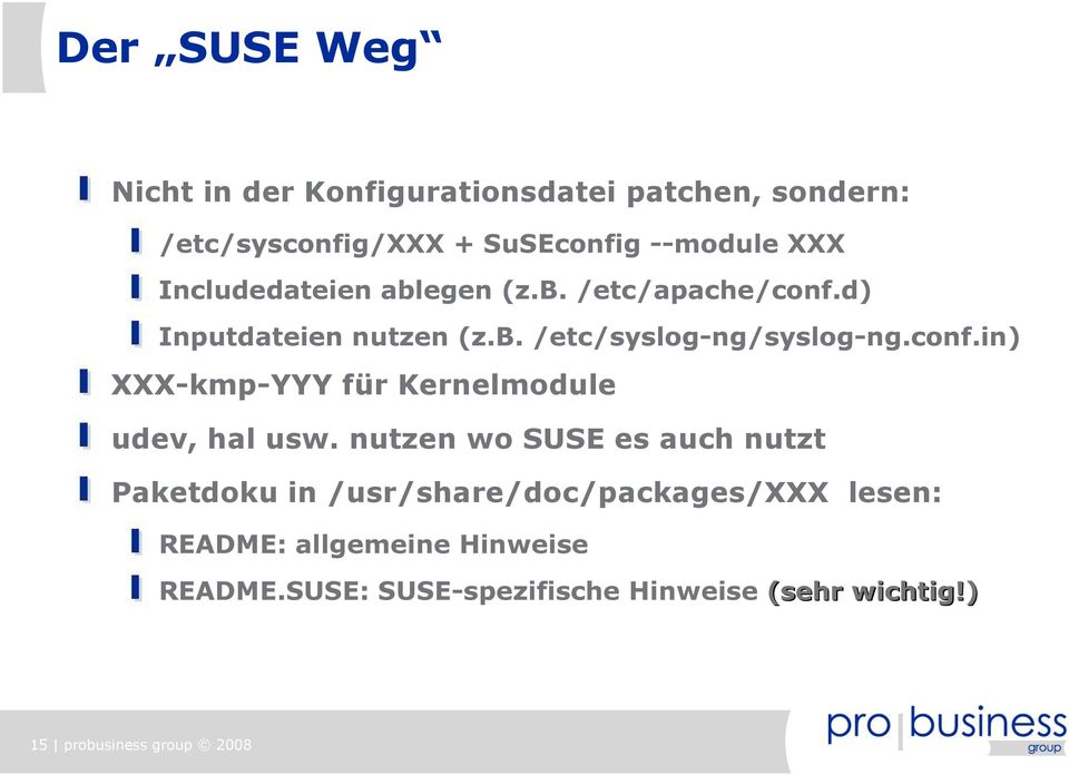 nutzen wo SUSE es auch nutzt Paketdoku in /usr/share/doc/packages/xxx lesen: README: allgemeine Hinweise README.