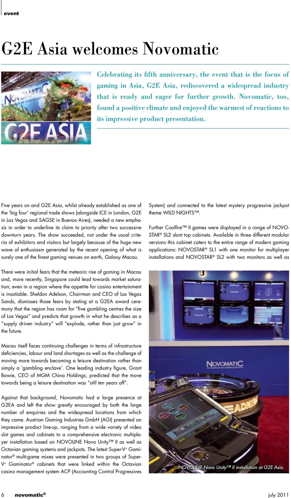 Five years on and G2E Asia, whilst already established as one of the big four regional trade shows (alongside ICE in London, G2E in Las Vegas and SAGSE in Buenos Aires), needed a new emphasis in