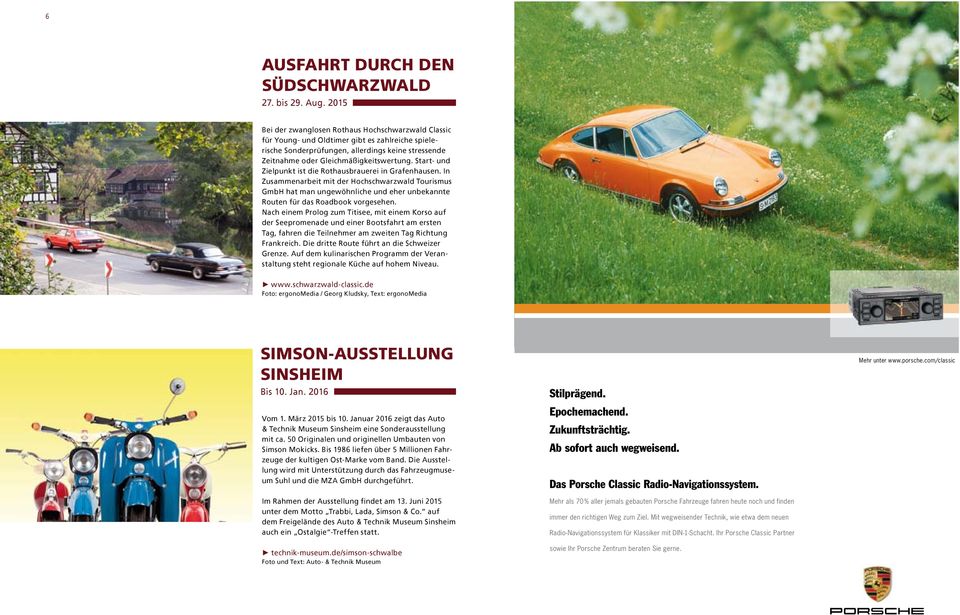 Start- und Zielpunkt ist die Rothausbrauerei in Grafenhausen. In Zusammenarbeit mit der Hochschwarzwald Tourismus GmbH hat man ungewöhnliche und eher unbekannte Routen für das Roadbook vorgesehen.
