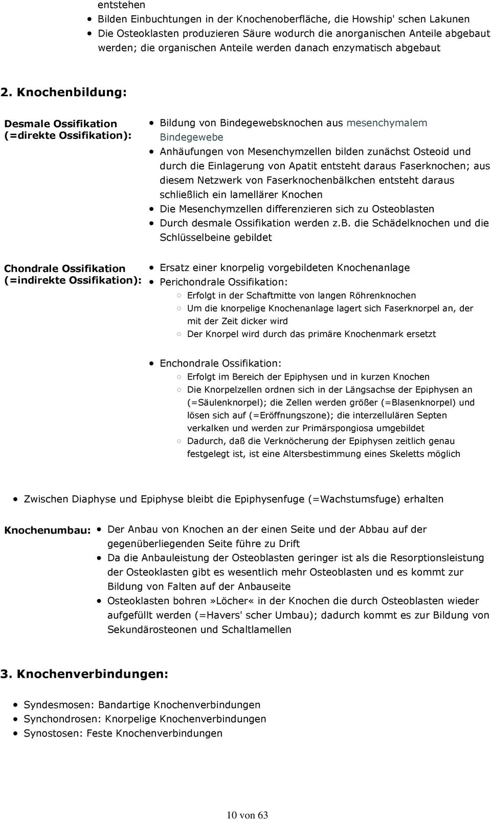 Knochenbildung: Desmale Ossifikation (=direkte Ossifikation): Bildung von Bindegewebsknochen aus mesenchymalem Bindegewebe Anhäufungen von Mesenchymzellen bilden zunächst Osteoid und durch die