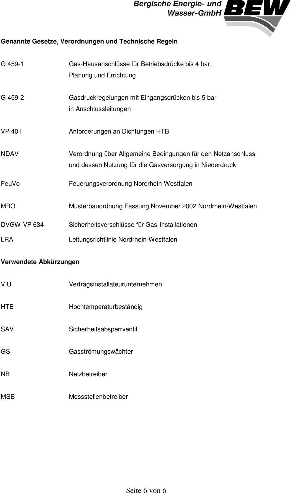 Feuerungsverordnung Nordrhein-Westfalen MBO DVGW-VP 634 LRA Musterbauordnung Fassung November 2002 Nordrhein-Westfalen Sicherheitsverschlüsse für Gas-Installationen Leitungsrichtlinie