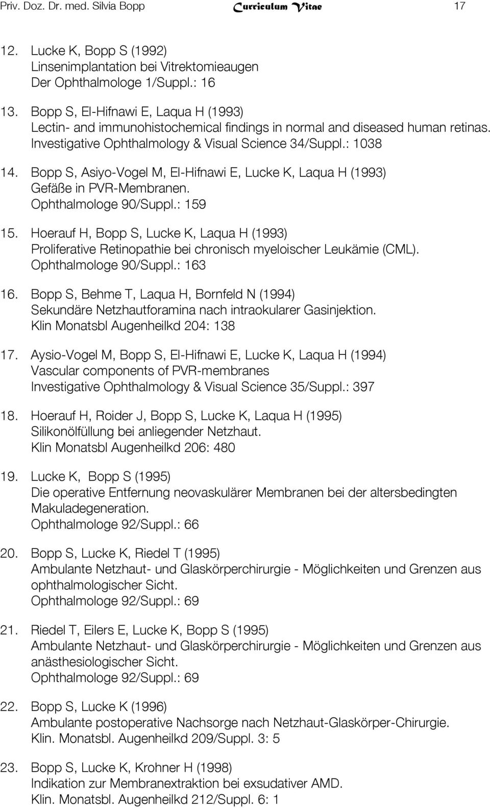 Bopp S, Asiyo-Vogel M, El-Hifnawi E, Lucke K, Laqua H (1993) Gefäße in PVR-Membranen. Ophthalmologe 90/Suppl.: 159 15.
