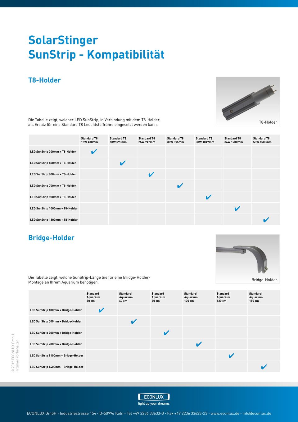 1300mm + T8-Holder Bridge-Holder Die Tabelle zeigt, welche SunStrip-Länge Sie für eine Bridge-Holder- Montage an Ihrem Aquarium benötigen.