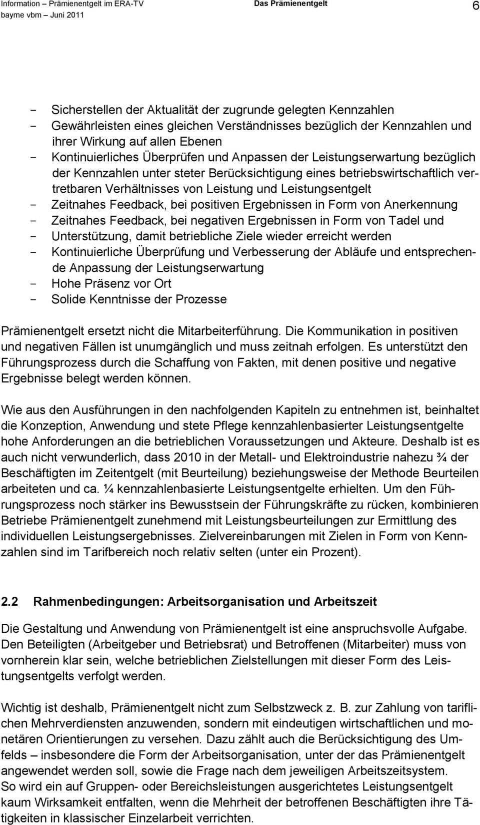 Leistungsentgelt Zeitnahes Feedback, bei positiven Ergebnissen in Form von Anerkennung Zeitnahes Feedback, bei negativen Ergebnissen in Form von Tadel und Unterstützung, damit betriebliche Ziele