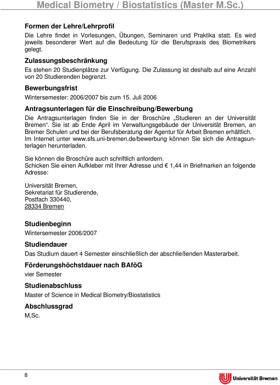 Juli 2006 Antragsunterlagen für die Einschreibung/Bewerbung Die Antragsunterlagen finden Sie in der Broschüre Studieren an der Universität Bremen.