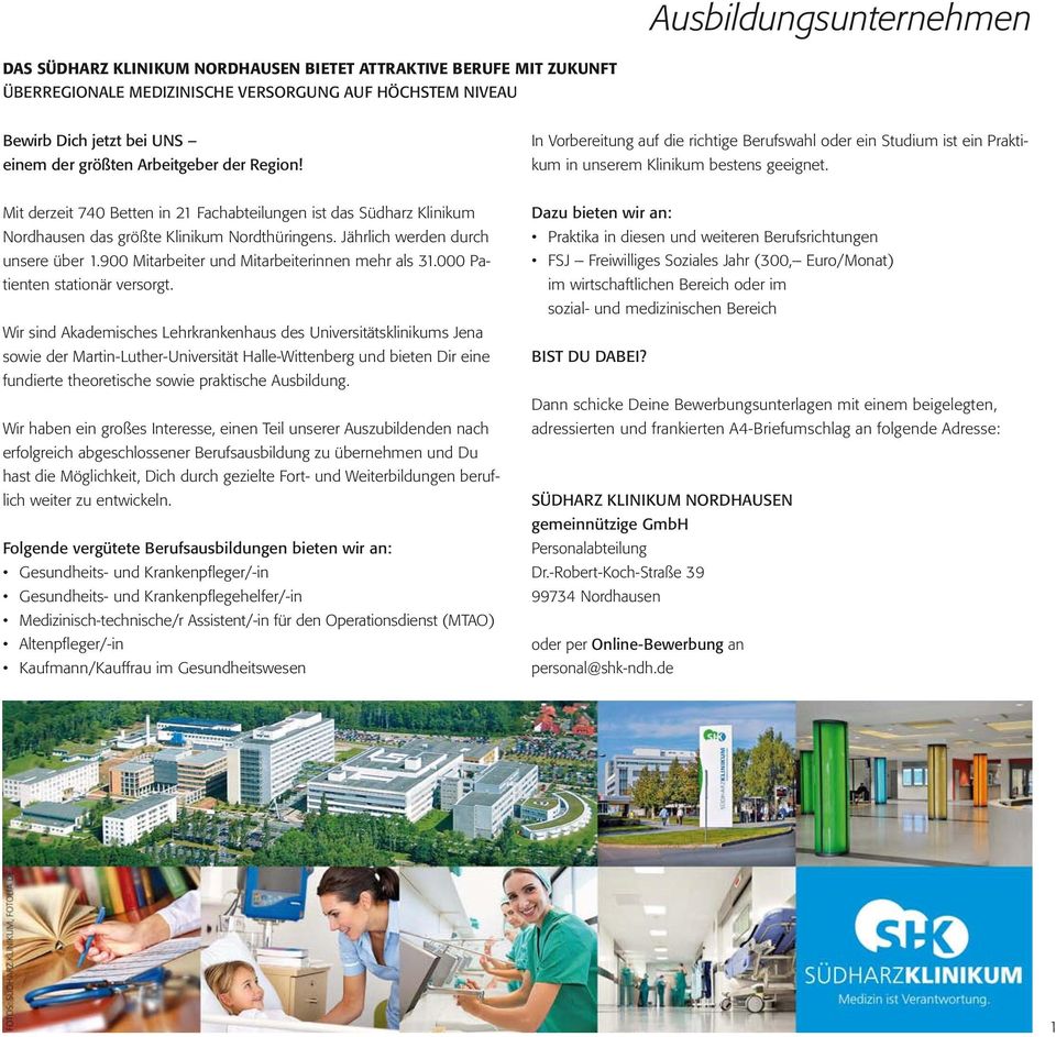 Mit derzeit 740 Betten in 21 Fachabteilungen ist das Südharz Klinikum Nordhausen das größte Klinikum Nordthüringens. Jährlich werden durch unsere über 1.