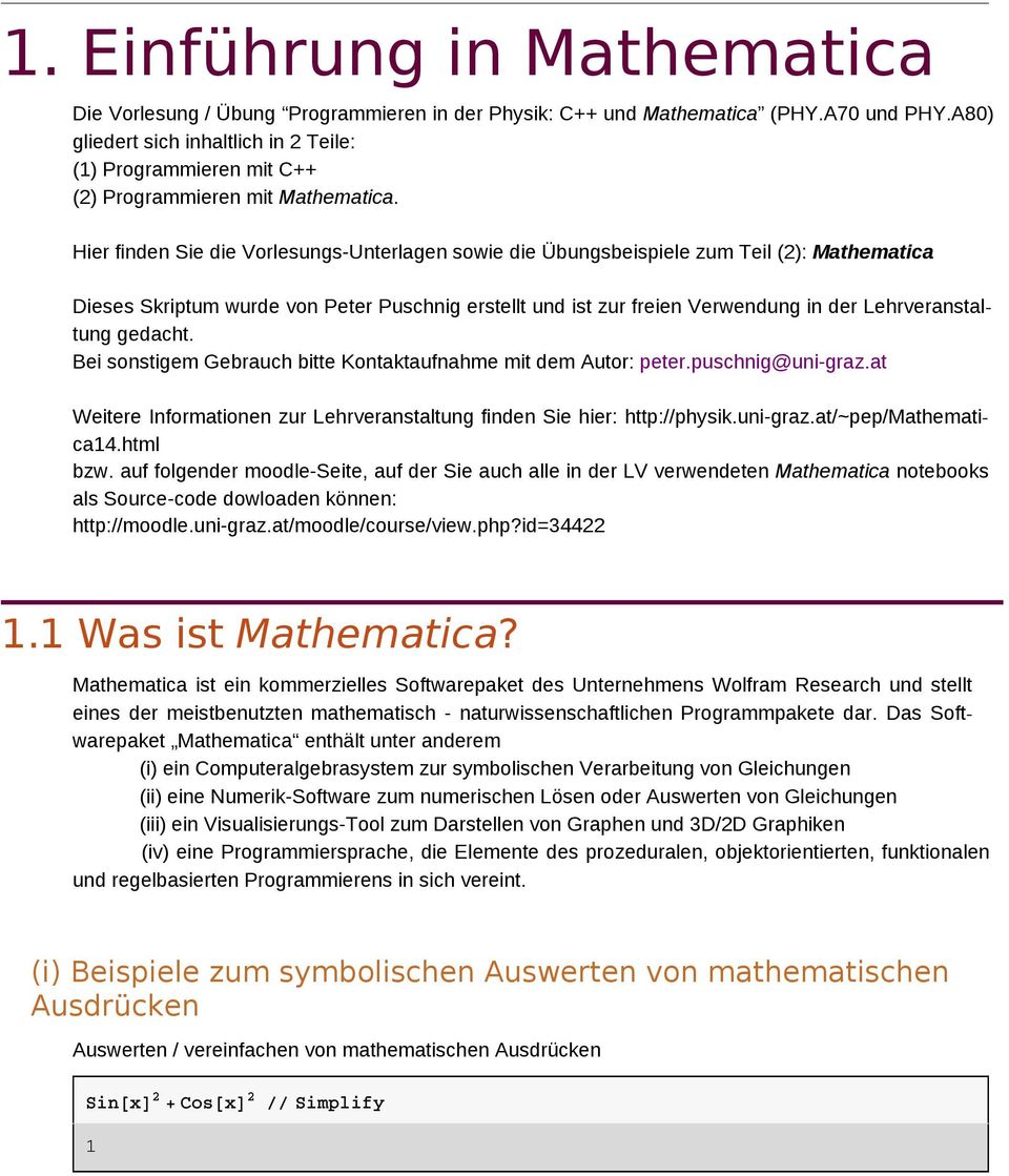 Hier finden Sie die Vorlesungs-Unterlagen sowie die Übungsbeispiele zum Teil (): Mathematica Dieses Skriptum wurde von Peter Puschnig erstellt und ist zur freien Verwendung in der Lehrveranstaltung