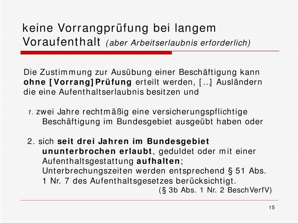 zwei Jahre rechtmäßig eine versicherungspflichtige Beschäftigung im Bundesgebiet ausgeübt haben oder 2.