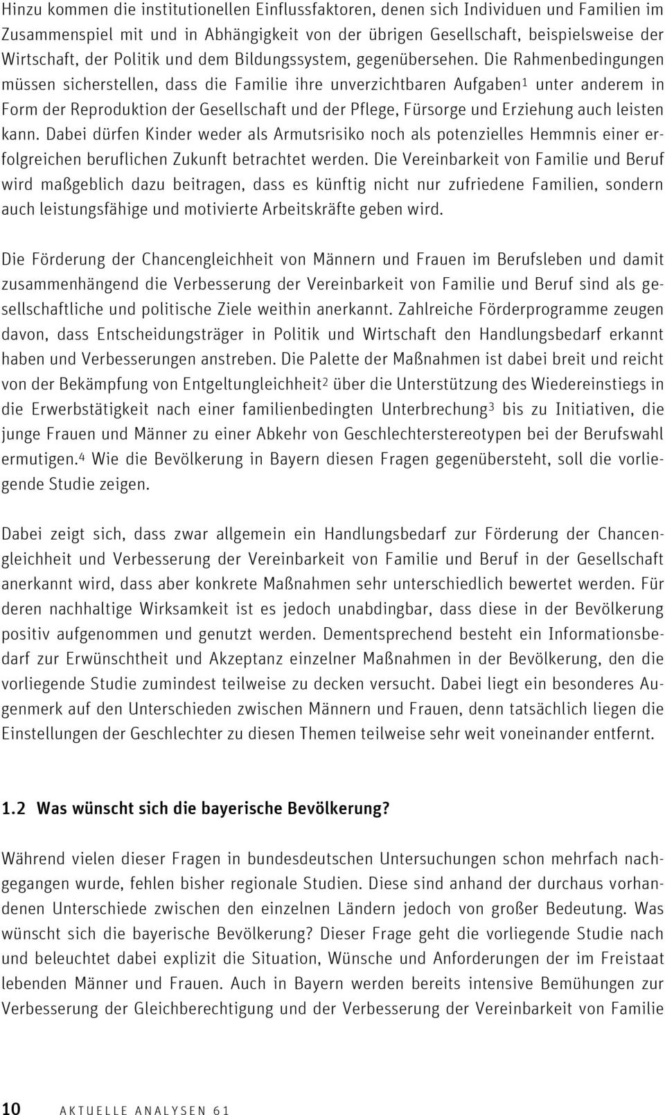 Die Rahmenbedingungen müssen sicherstellen, dass die Familie ihre unverzichtbaren Aufgaben 1 unter anderem in Form der Reproduktion der Gesellschaft und der Pflege, Fürsorge und Erziehung auch