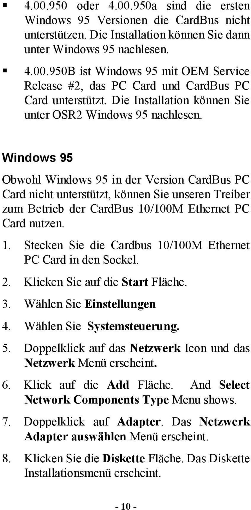 Windows 95 Obwohl Windows 95 in der Version CardBus PC Card nicht unterstützt, können Sie unseren Treiber zum Betrieb der CardBus 10/100M Ethernet PC Card nutzen. 1. Stecken Sie die Cardbus 10/100M Ethernet PC Card in den Sockel.