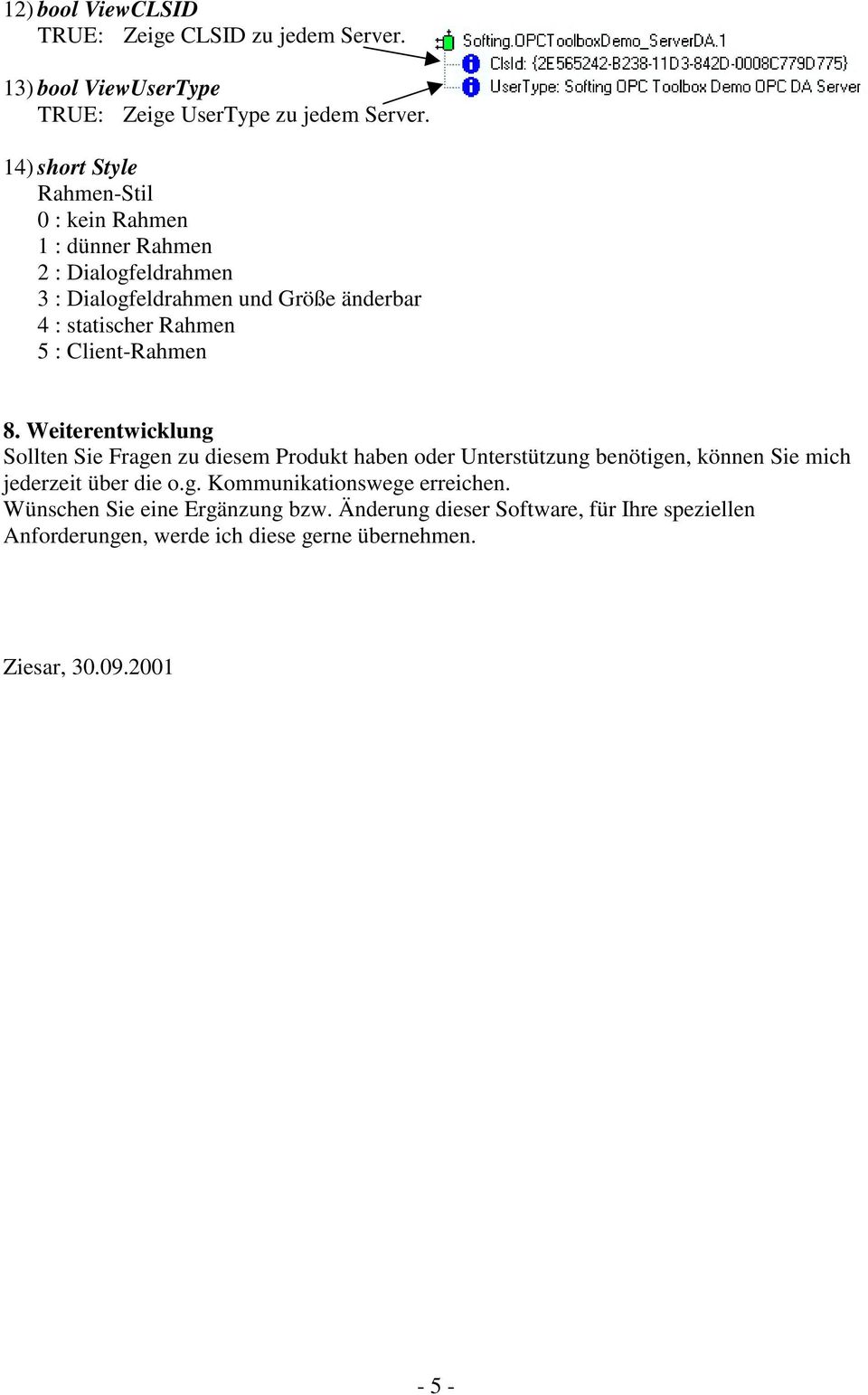 : Client-Rahmen 8. Weiterentwicklung Sollten Sie Fragen zu diesem Produkt haben oder Unterstützung benötigen, können Sie mich jederzeit über die o.