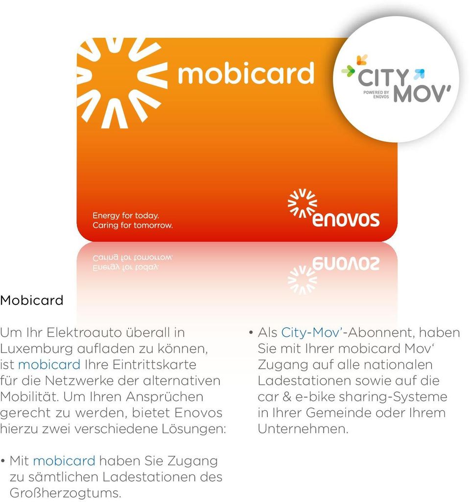 Um Ihren Ansprüchen gerecht zu werden, bietet Enovos hierzu zwei verschiedene Lösungen: Als City-Mov -Abonnent, haben Sie