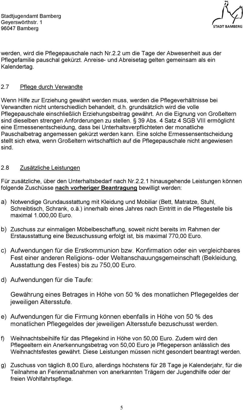 An die Eignung von Großeltern sind dieselben strengen Anforderungen zu stellen. 39 Abs.