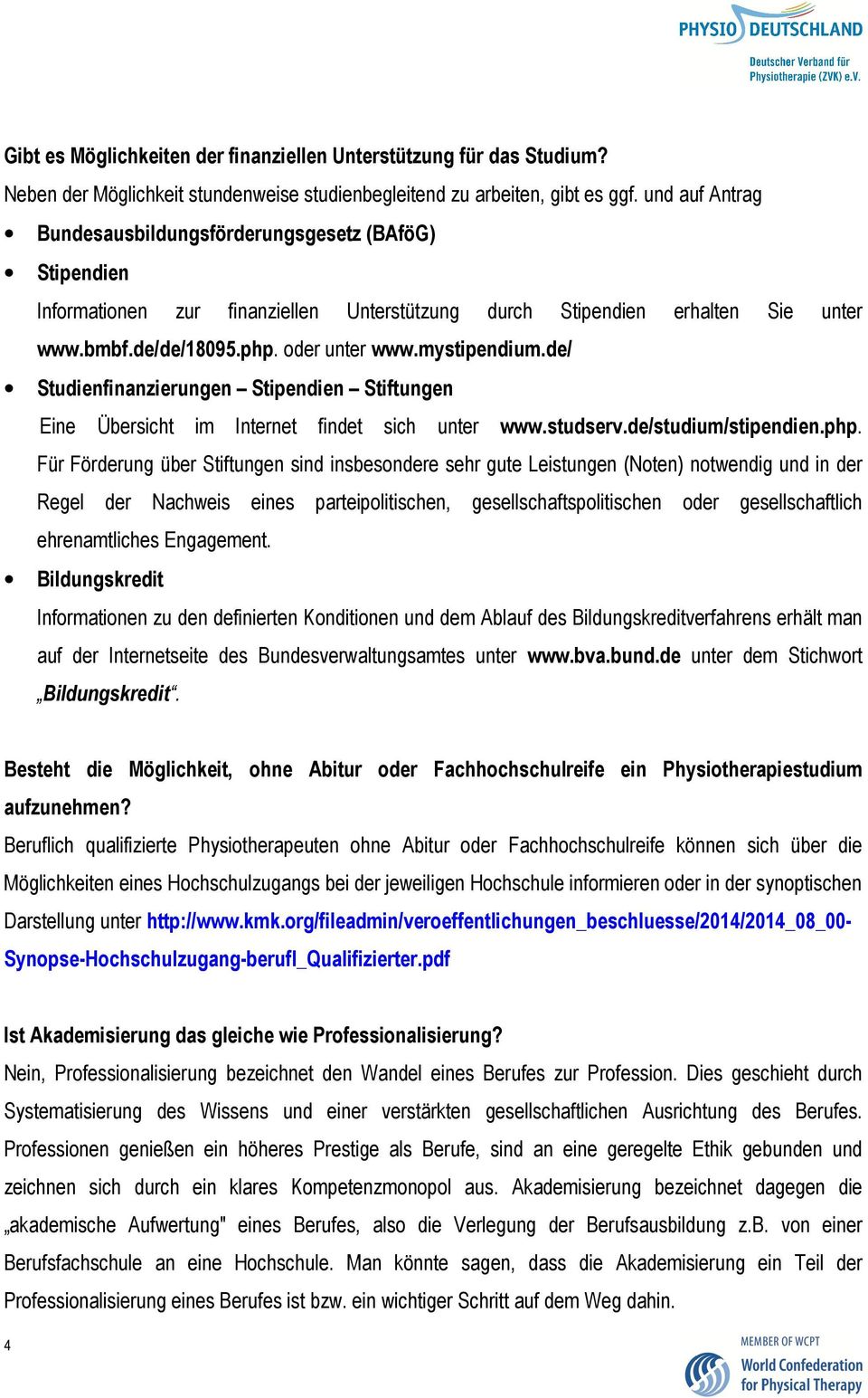 mystipendium.de/ Studienfinanzierungen Stipendien Stiftungen Eine Übersicht im Internet findet sich unter www.studserv.de/studium/stipendien.php.