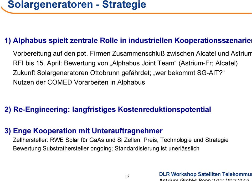 April: Bewertung von Alphabus Joint Team (Astrium-Fr; Alcatel) Zukunft Solargeneratoren Ottobrunn gefährdet; wer bekommt SG-AIT?