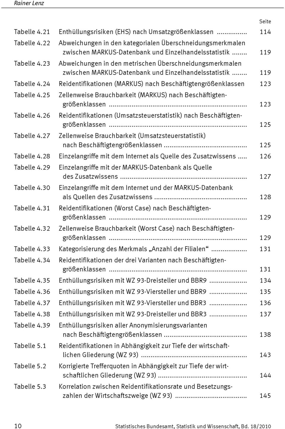 .. 119 Abweichungen in den metrischen Überschneidungsmerkmalen zwischen MARKUS-Datenbank und Einzelhandelsstatistik... 119 Tabelle 4.