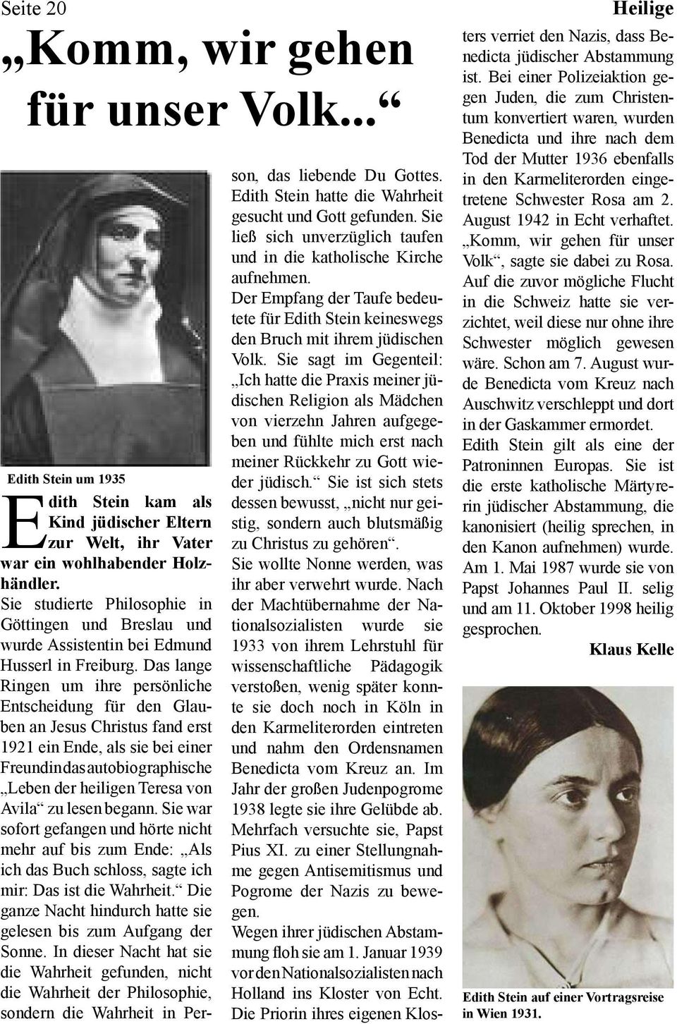 Das lange Ringen um ihre persönliche Entscheidung für den Glauben an Jesus Christus fand erst 1921 ein Ende, als sie bei einer Freundin das autobiographische Leben der heiligen Teresa von Avila zu