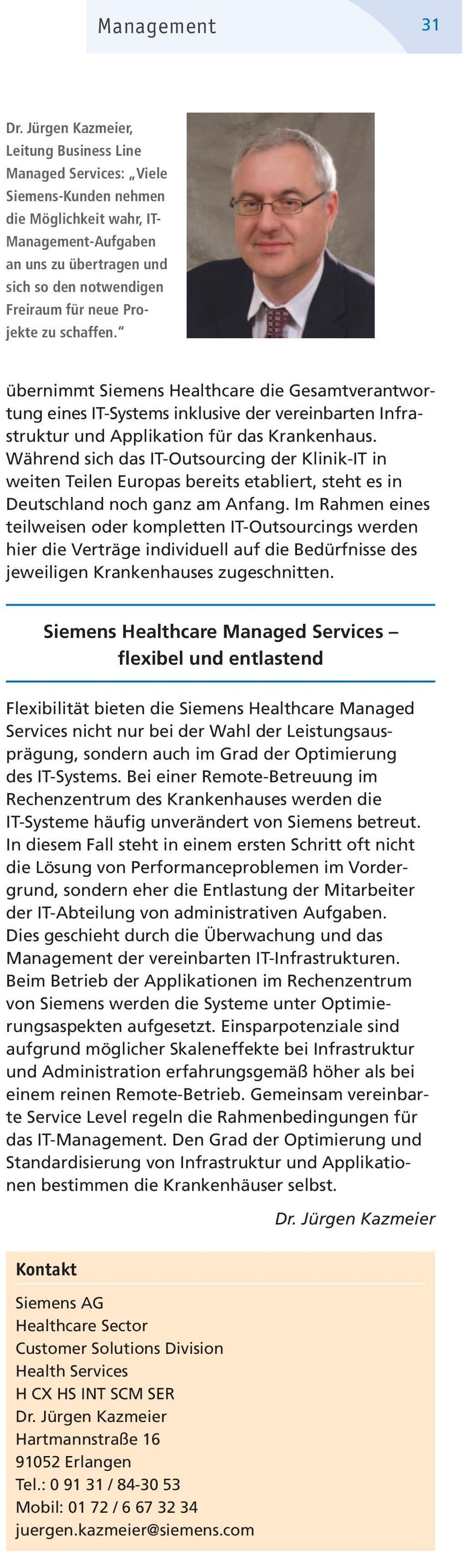 Pro - jekte zu schaffen. übernimmt Siemens Healthcare die Gesamtverantwortung eines IT- Systems inklusive der vereinbarten Infrastruktur und Applikation für das Krankenhaus.