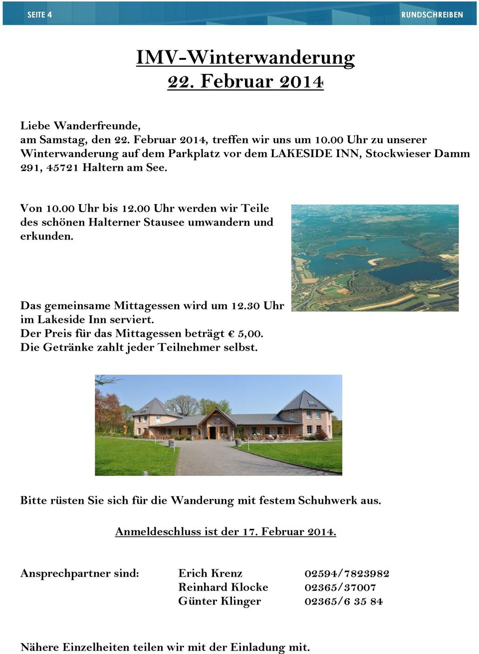 00 Uhr werden wir Teile des schönen Halterner Stausee umwandern und erkunden. Das gemeinsame Mittagessen wird um 12.30 Uhr im Lakeside Inn serviert. Der Preis für das Mittagessen beträgt 5,00.