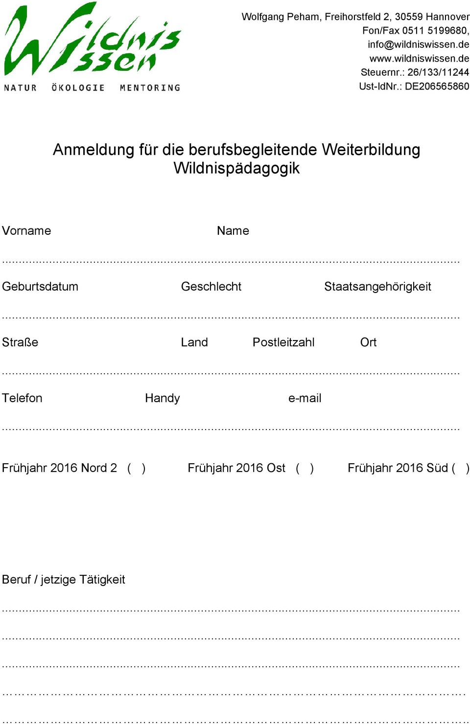 : DE206565860 Anmeldung für die berufsbegleitende Weiterbildung Wildnispädagogik Vorname Name Geburtsdatum Geschlecht
