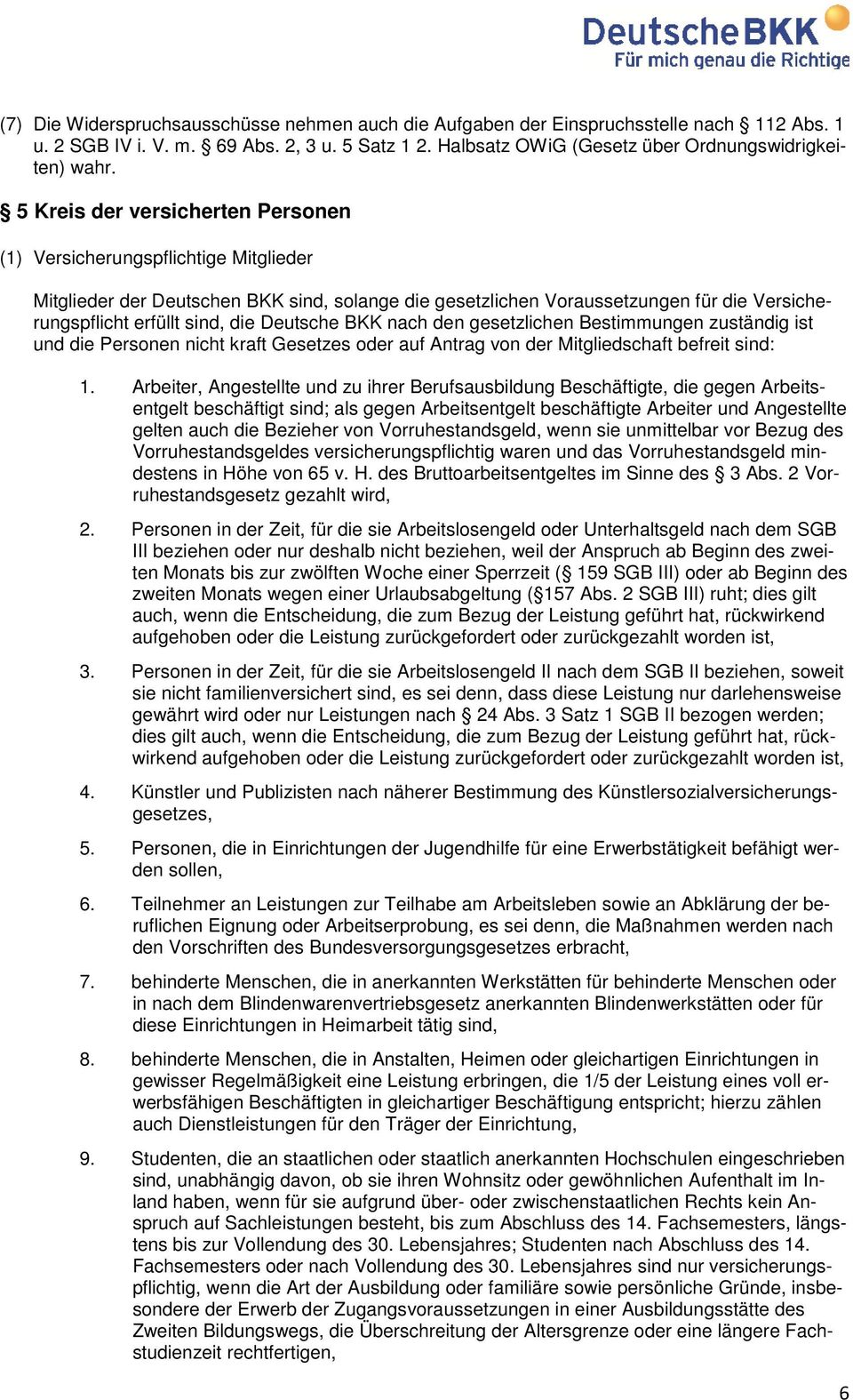 Deutsche BKK nach den gesetzlichen Bestimmungen zuständig ist und die Personen nicht kraft Gesetzes oder auf Antrag von der Mitgliedschaft befreit sind: 1.