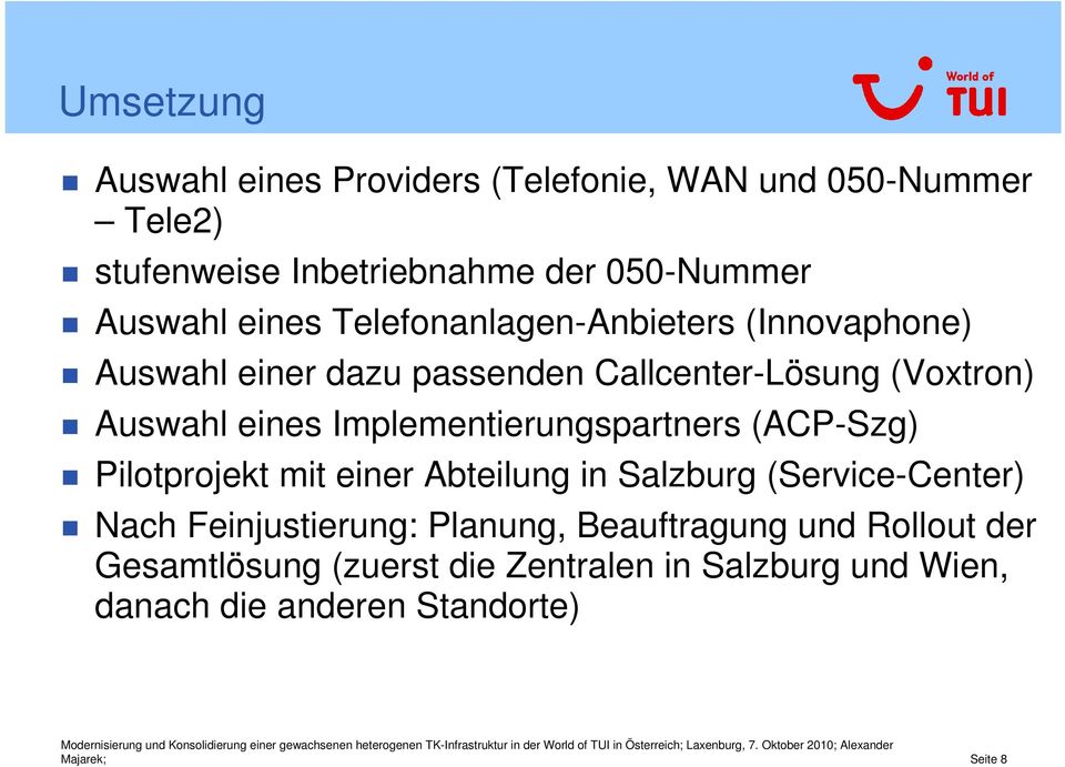 Implementierungspartners (ACP-Szg) Pilotprojekt mit einer Abteilung in Salzburg (Service-Center) Nach Feinjustierung: