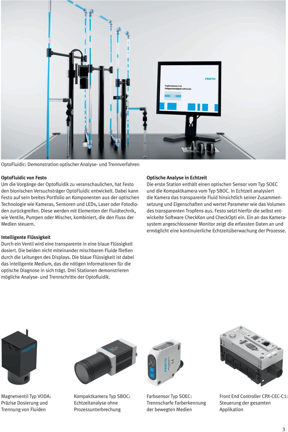 Diese werden mit Elementen der Fluidtechnik, wie Ventile, Pumpen oder Mischer, kombiniert, die den Fluss der Medien steuern.