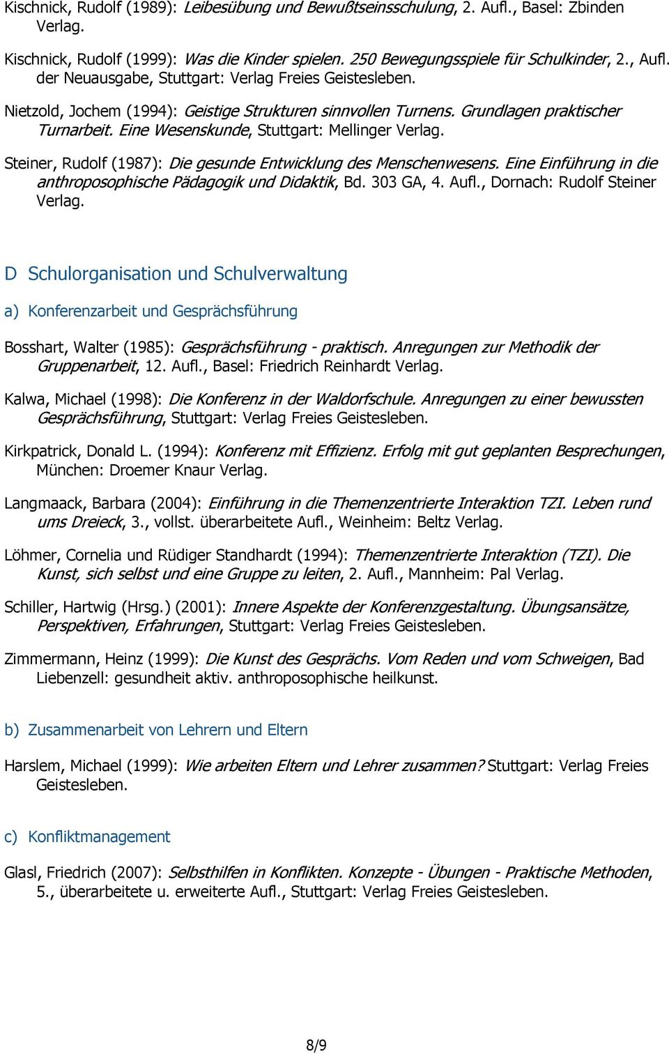 Steiner, Rudolf (1987): Die gesunde Entwicklung des Menschenwesens. Eine Einführung in die anthroposophische Pädagogik und Didaktik, Bd. 303 GA, 4. Aufl., Dornach: Rudolf Steiner Verlag.