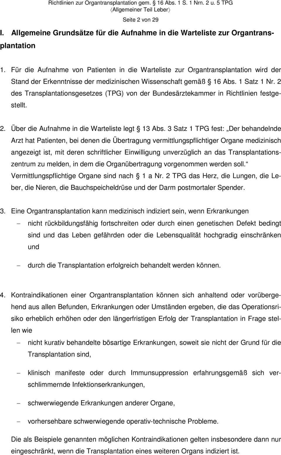 2 des Transplantationsgesetzes (TPG) von der Bundesärztekammer in Richtlinien festgestellt. 2. Über die Aufnahme in die Warteliste legt 13 Abs.