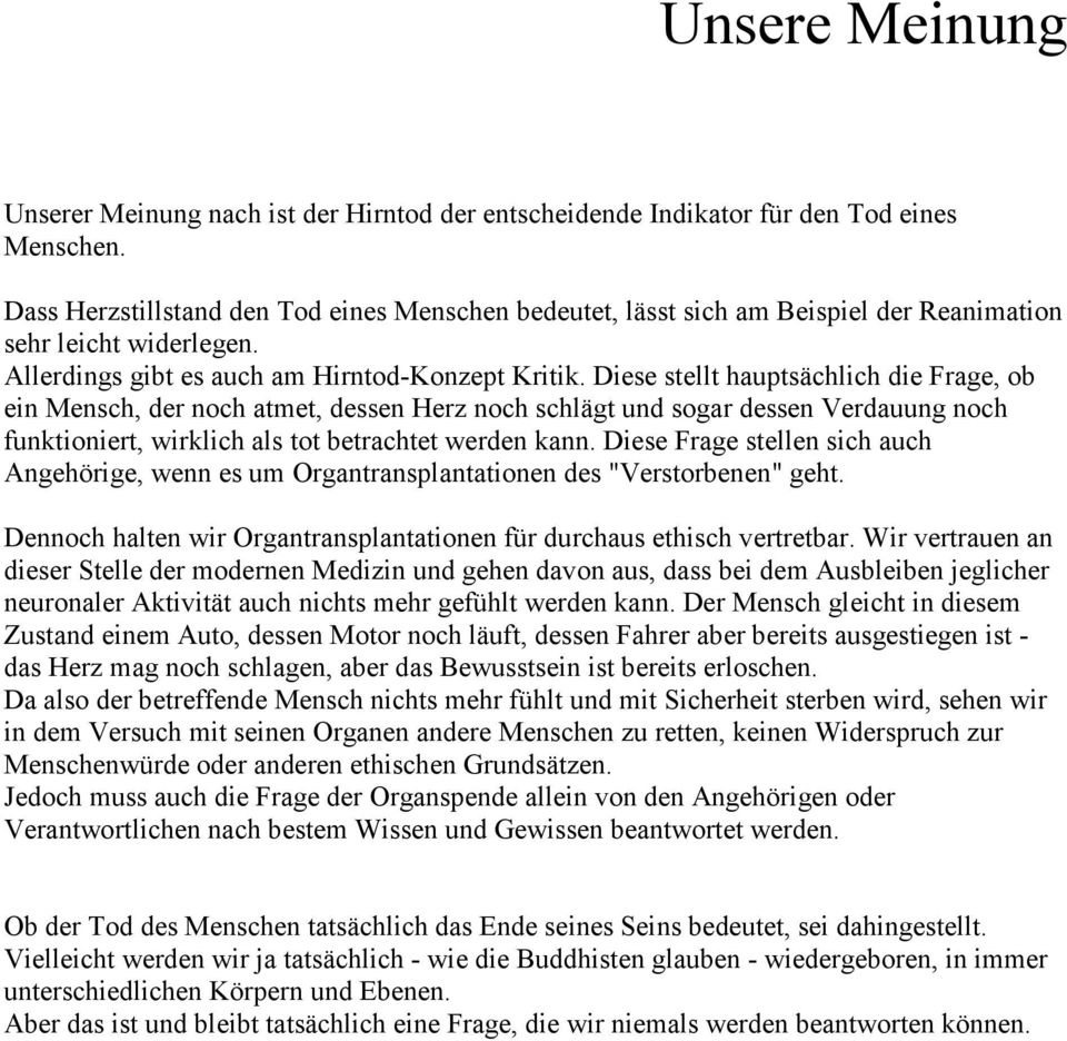 Diese stellt hauptsächlich die Frage, ob ein Mensch, der noch atmet, dessen Herz noch schlägt und sogar dessen Verdauung noch funktioniert, wirklich als tot betrachtet werden kann.