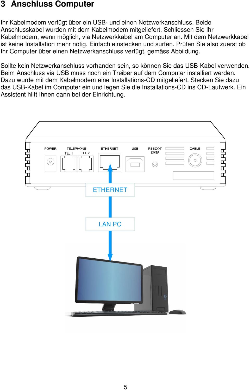 Prüfen Sie also zuerst ob Ihr Computer über einen Netzwerkanschluss verfügt, gemäss Abbildung. Sollte kein Netzwerkanschluss vorhanden sein, so können Sie das USB-Kabel verwenden.