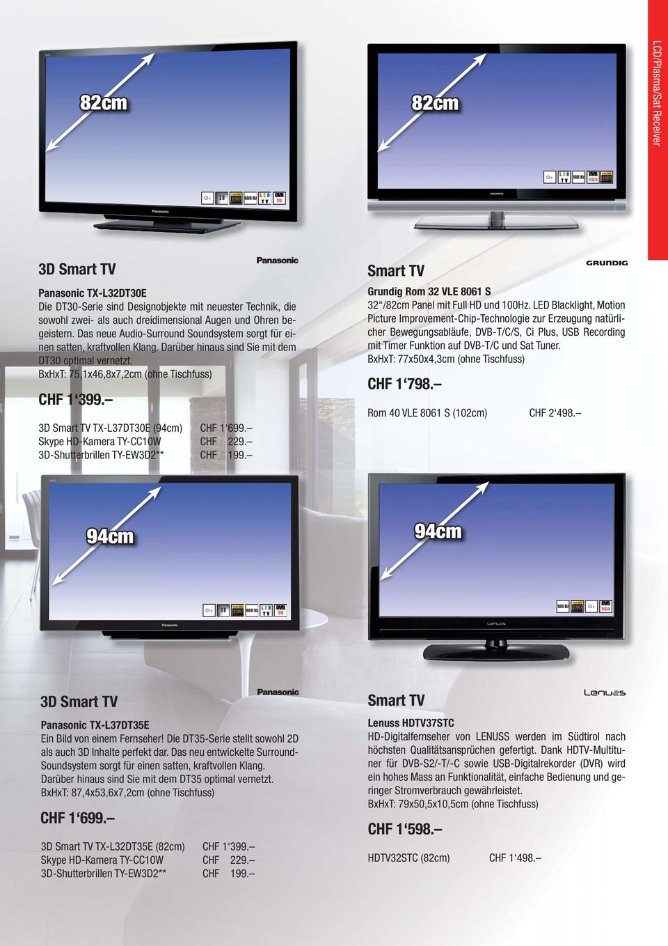 3D Smart TV TX-L37DT30E (94cm) CHF 1 699. Skype HD-Kamera TY-CC10W CHF 229. 3D-Shutterbrillen TY-EW3D2** CHF 199. Smart TV Grundig Rom 32 VLE 8061 S 32 /82cm Panel mit Full HD und 100Hz.