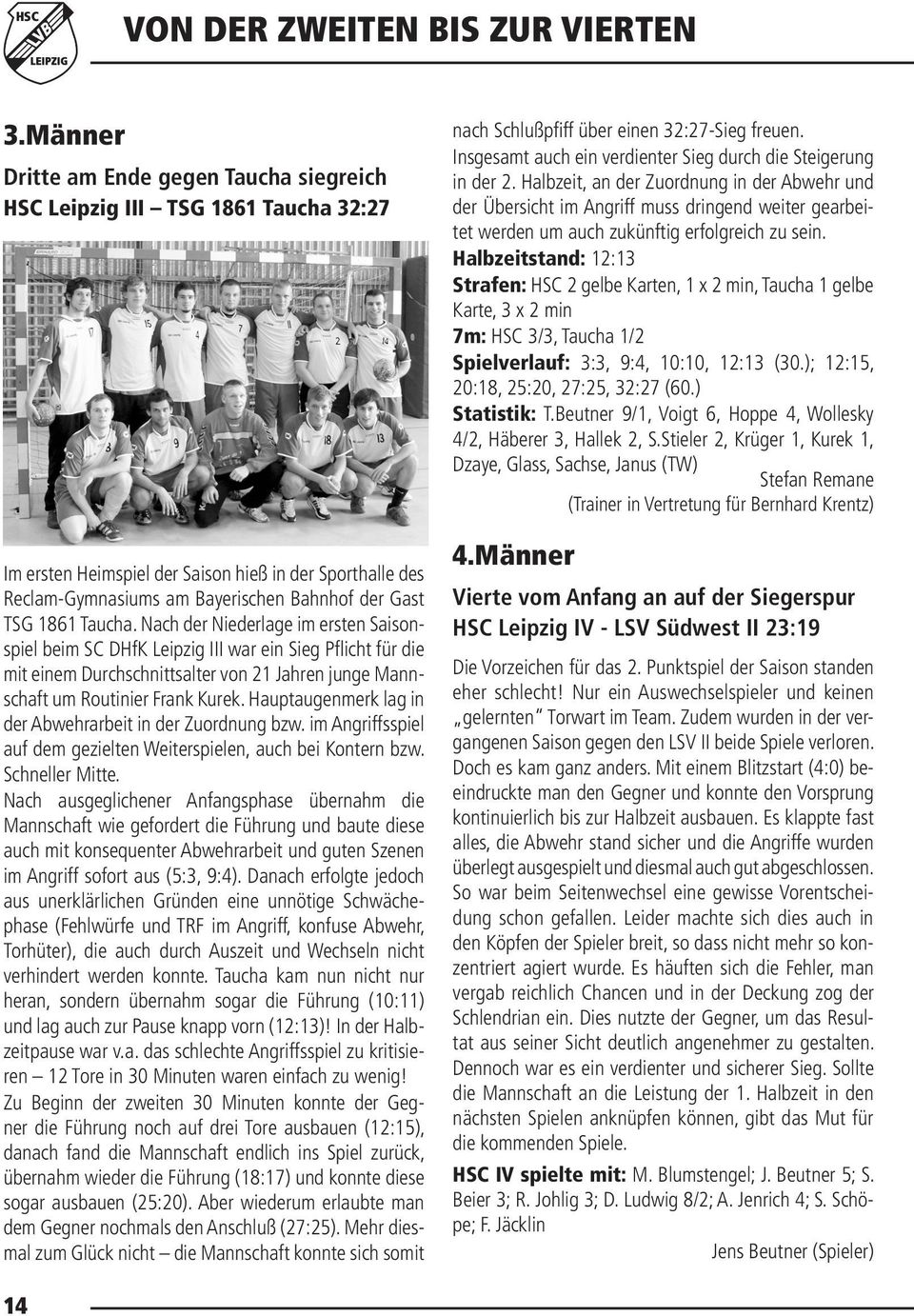 Taucha. Nach der Niederlage im ersten Saisonspiel beim SC DHfK Leipzig III war ein Sieg Pflicht für die mit einem Durchschnittsalter von 21 Jahren junge Mannschaft um Routinier Frank Kurek.