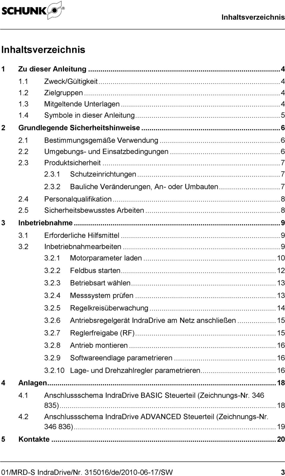 .. 7 2.4 Personalqualifikation... 8 2.5 Sicherheitsbewusstes Arbeiten... 8 3 Inbetriebnahme... 9 3.1 Erforderliche Hilfsmittel... 9 3.2 Inbetriebnahmearbeiten... 9 3.2.1 Motorparameter laden... 10 3.