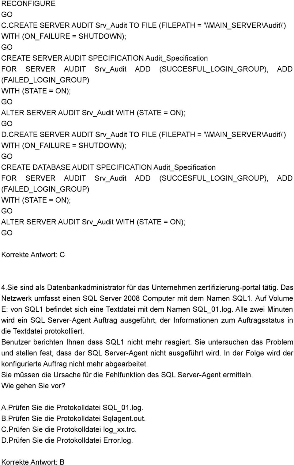 (SUCCESFUL_LOGIN_GROUP), ADD (FAILED_LOGIN_GROUP) WITH (STATE = ON); ALTER SERVER AUDIT Srv_Audit WITH (STATE = ON); D.