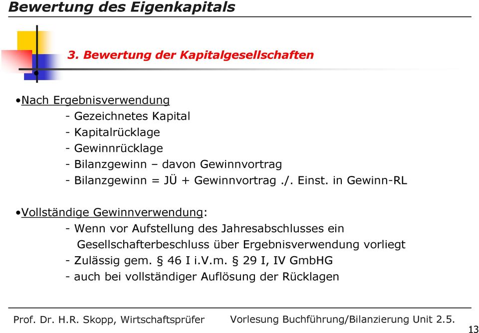 in Gewinn-RL Vollständige Gewinnverwendung: - Wenn vor Aufstellung des Jahresabschlusses ein