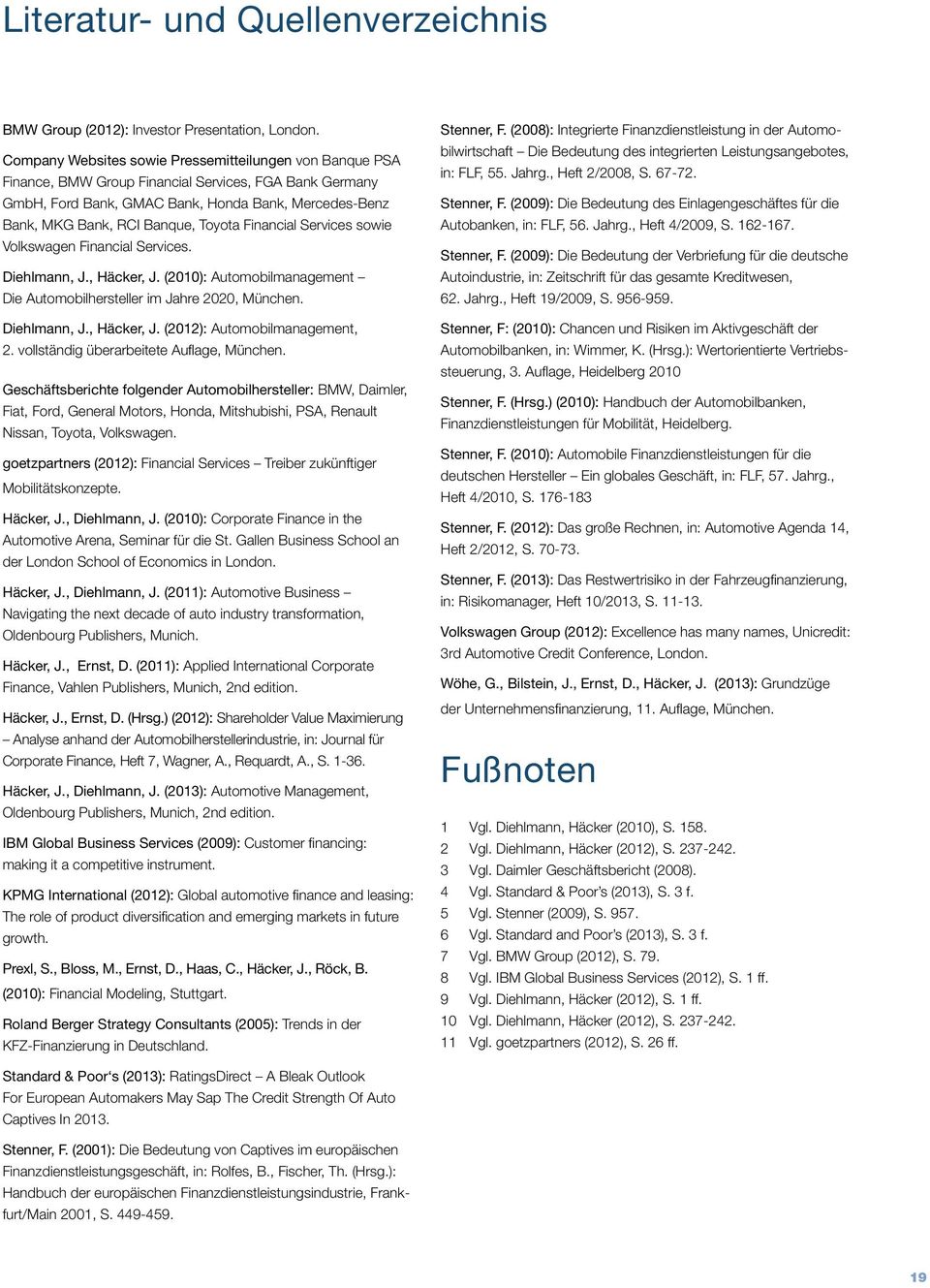 Toyota Financial Services sowie Volkswagen Financial Services. Diehlmann, J., Häcker, J. (2010): Automobilmanagement Die Automobilhersteller im Jahre 2020, München. Diehlmann, J., Häcker, J. (2012): Automobilmanagement, 2.