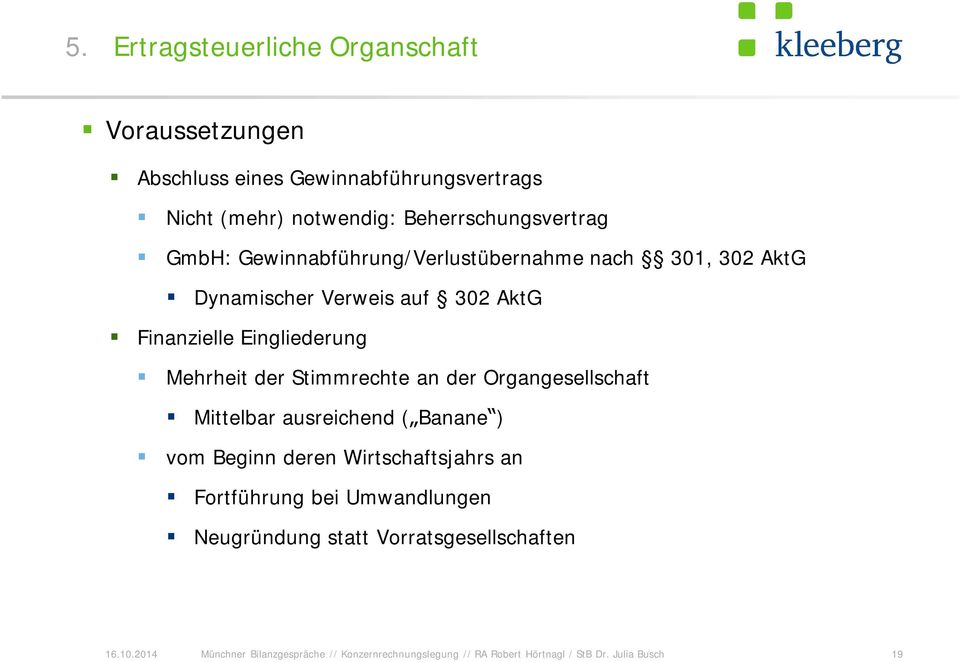 Stimmrechte an der Organgesellschaft Mittelbar ausreichend ( Banane ) vom Beginn deren Wirtschaftsjahrs an Fortführung bei