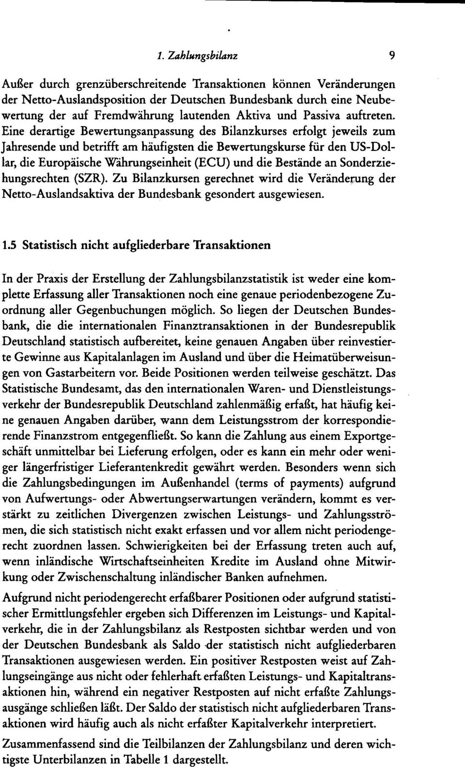 Eine derartige Bewertungsanpassung des Bilanzkurses erfolgt jeweils zum Jahresende und betrifft am häufigsten die Bewertungskurse für den US-Dollar, die Europäische Wihrungseinheit (ECU) und die