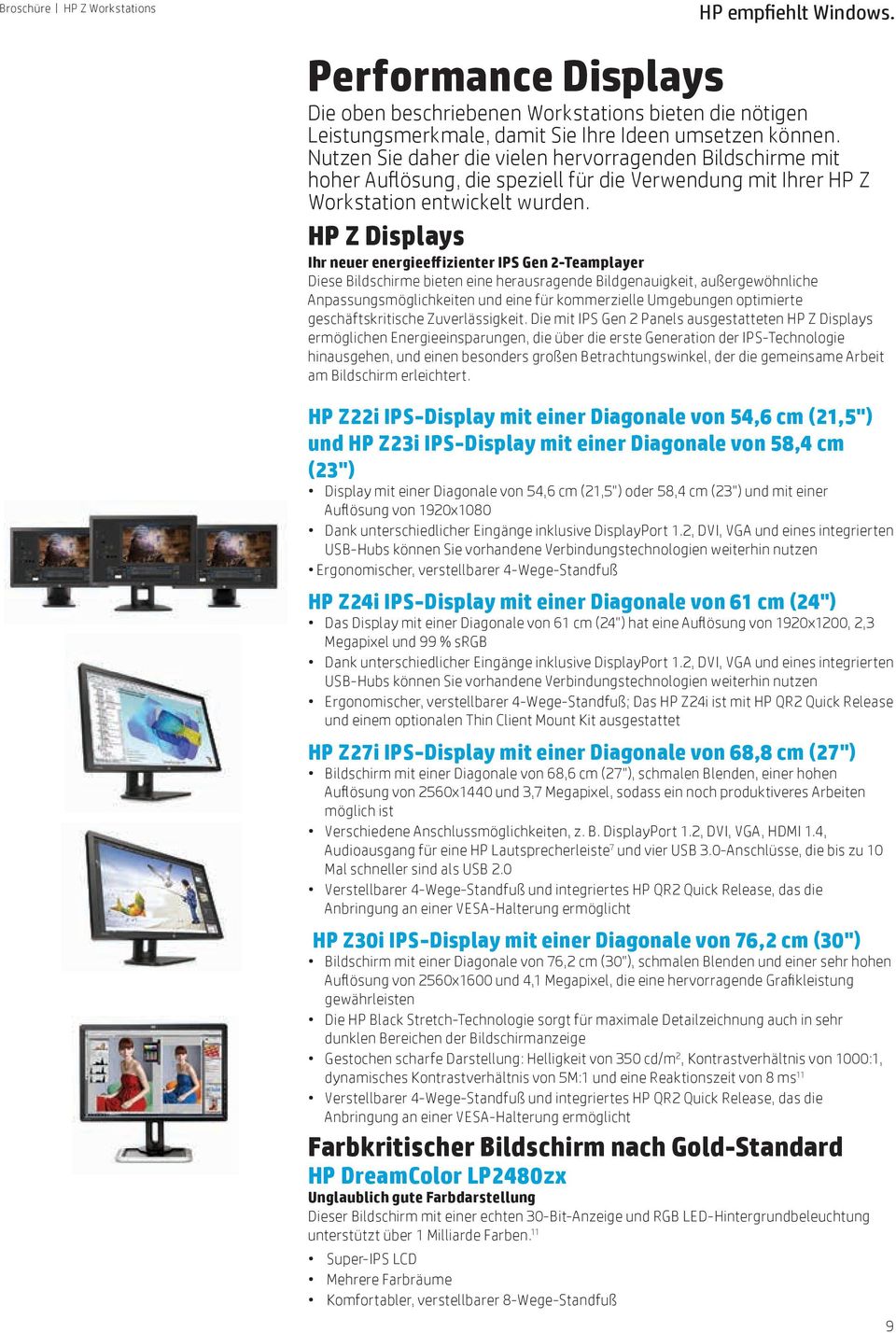 HP Z Displays Ihr neuer energieeffizienter IPS Gen 2-Teamplayer Diese Bildschirme bieten eine herausragende Bildgenauigkeit, außergewöhnliche Anpassungsmöglichkeiten und eine für kommerzielle